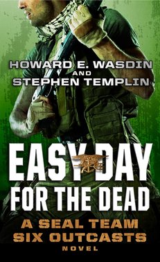 Easy Day for the Dead: A SEAL Team SIx Outcasts Novel by Stephen Templin and Howard Wasdin