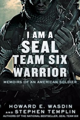 I Am a SEAL Team Six Warrior: Memoirs of an American Soldier by Howard Wasdin and Stephen Templin